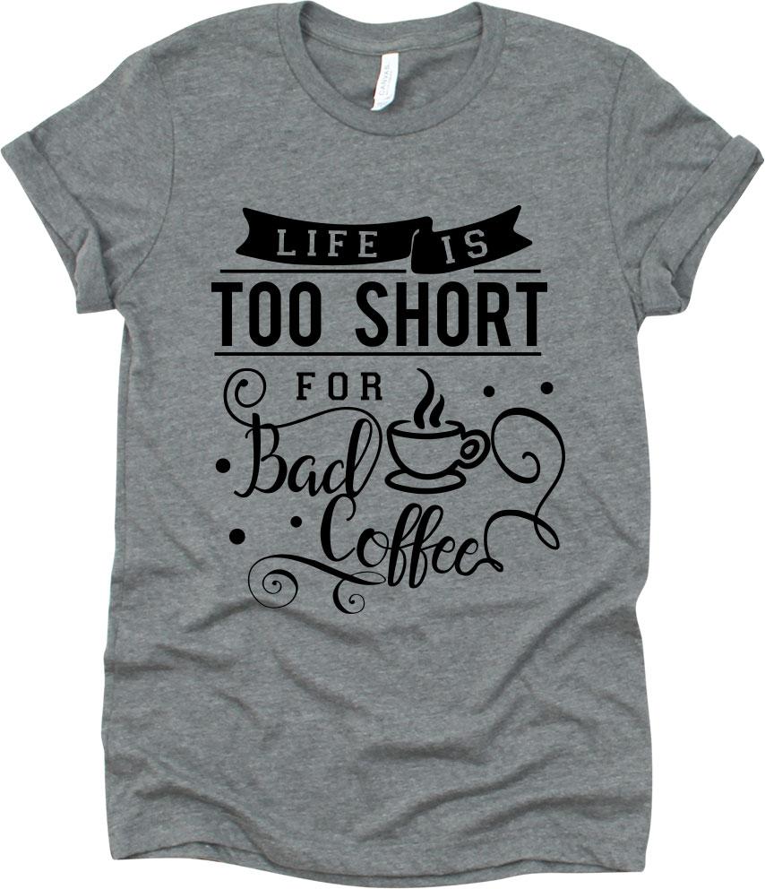 Life Is Too Short For Bad Coffee