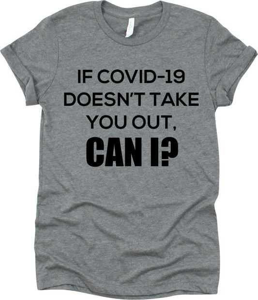 If COVID-19 Doesn't Take You Out, Can I