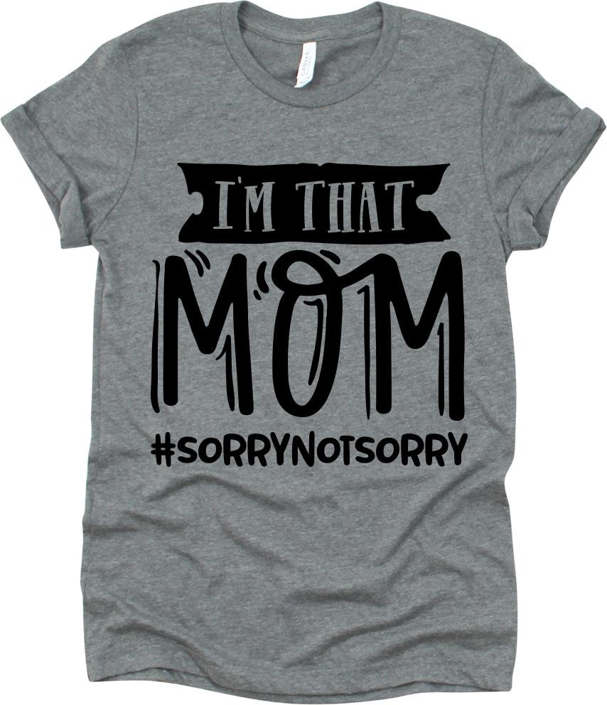 I'm That Mom Hashtag Sorry Not Sorry