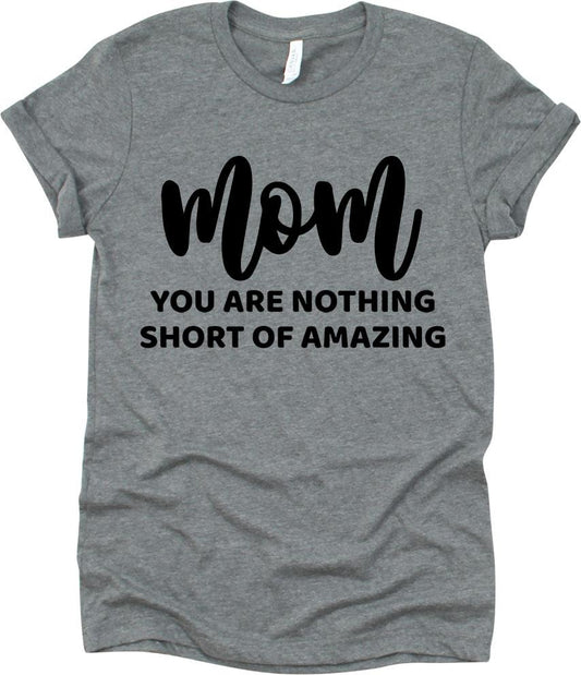 Mom You Are Nothing Short Of Amazing