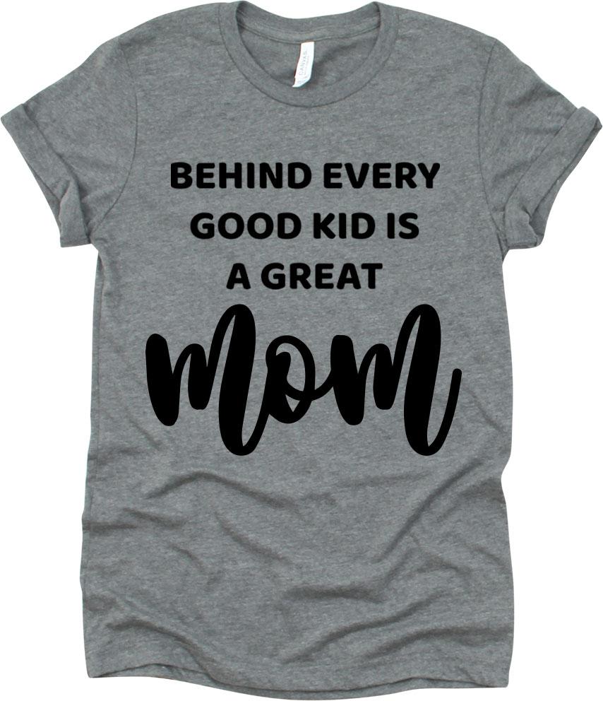 Behind Every Good Kid Is A Great Mom