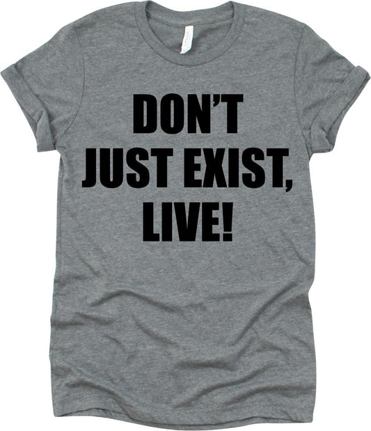 Don't Just Exist, Live