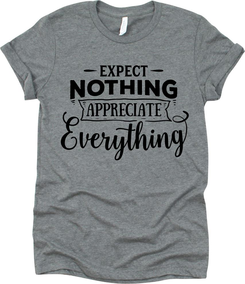 Expect Nothing Appreciate Everything