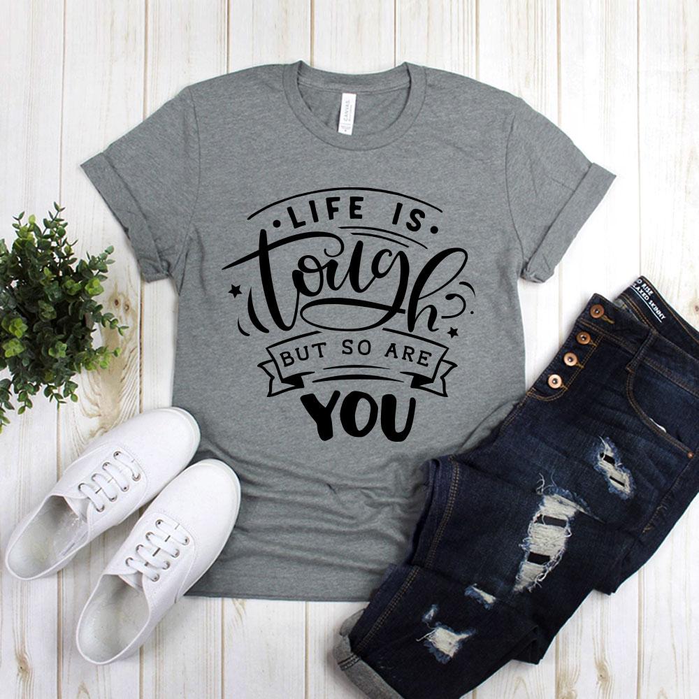 Life Is Tough But So Are You