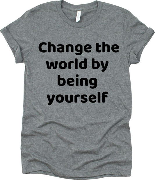 Change The World By Being Yourself