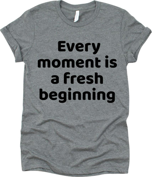 Every Moment Is A Fresh Beginning