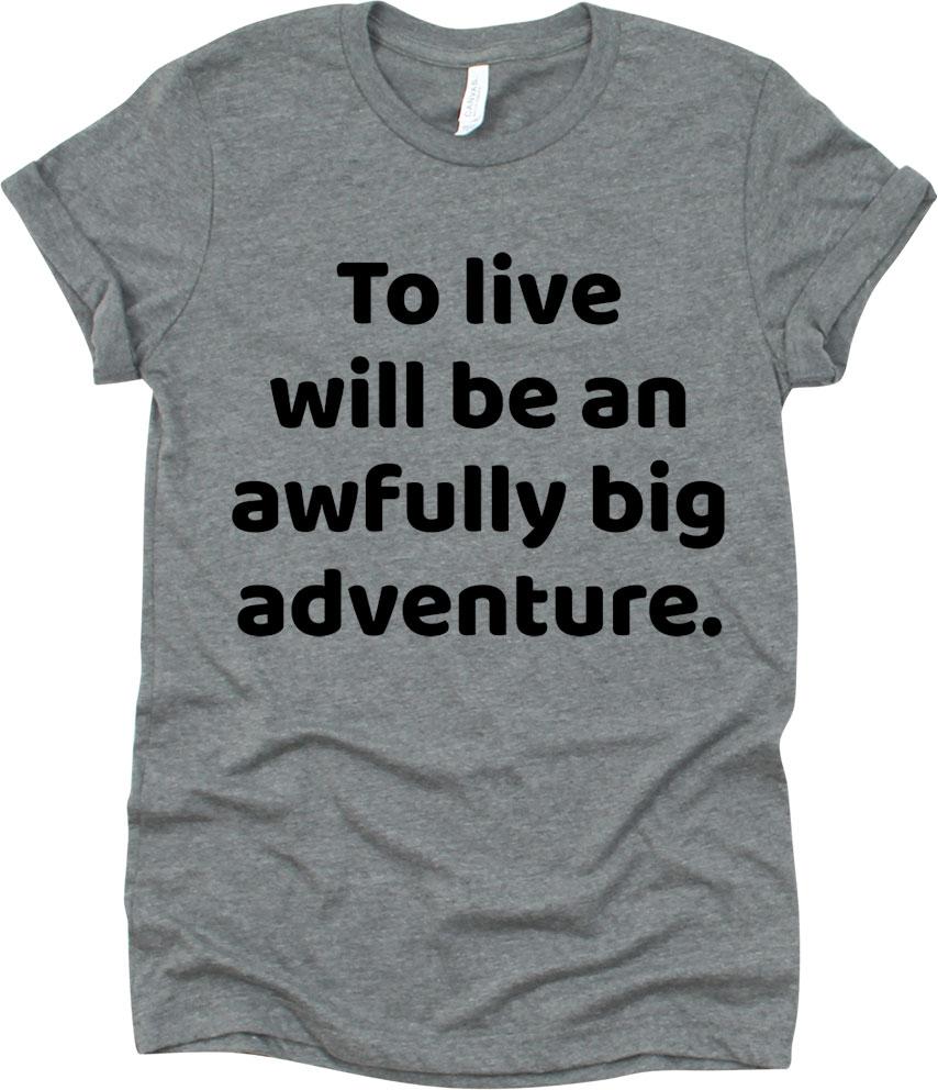 To Live Will Be An Awfully Big Adventure