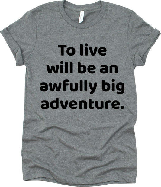 To Live Will Be An Awfully Big Adventure