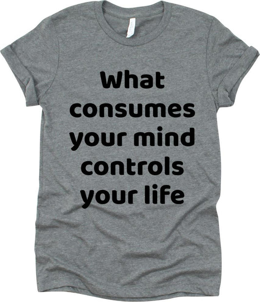 What Consumes Your Mind Controls Your Life