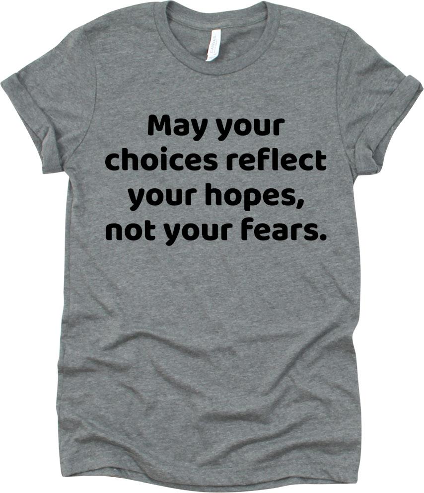 May Your Choices Reflect Your Hopes