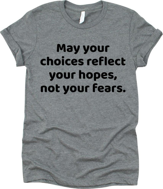 May Your Choices Reflect Your Hopes