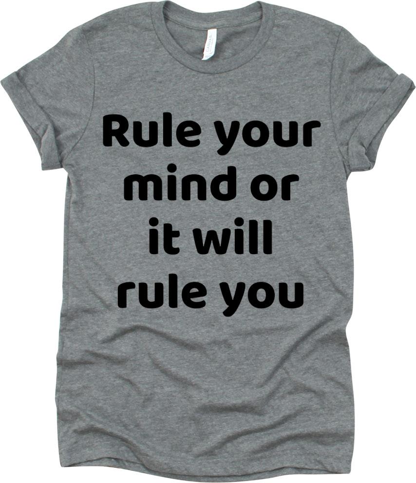 Rule Your Mind Or It Will Rule You