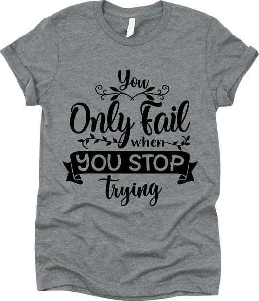 You Only Fail When You Stop Trying