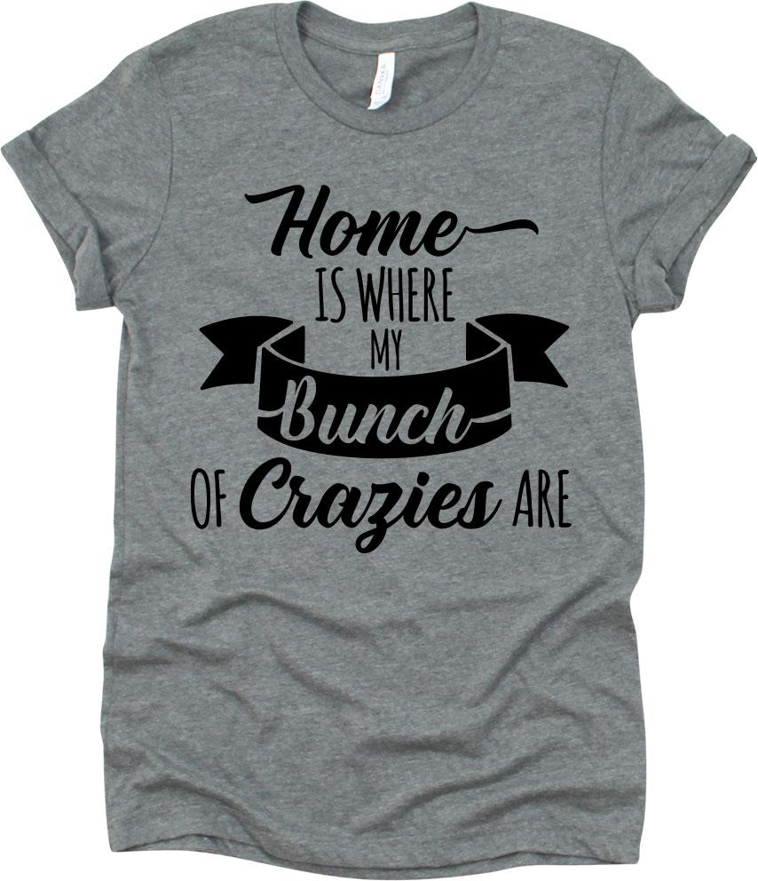 Home Is Where My Bunch Of Crazies Are