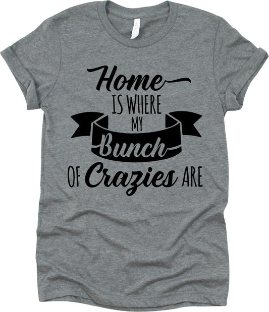Home Is Where My Bunch Of Crazies Are