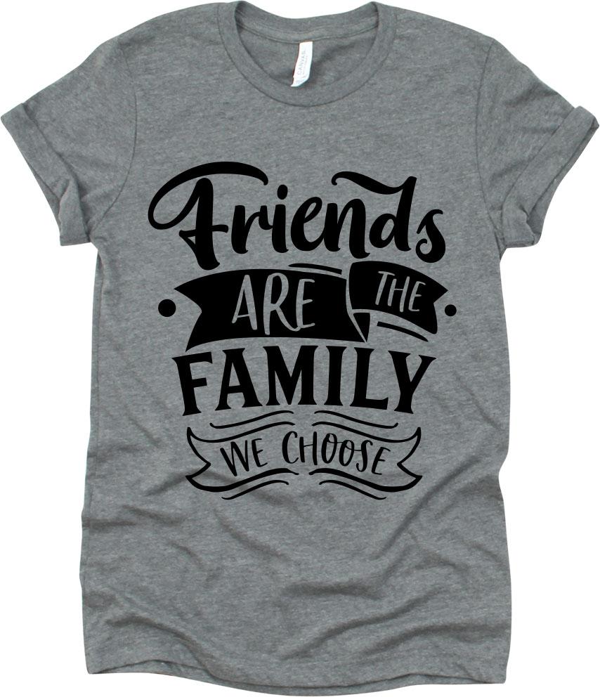 Friends Are The Family We Choose