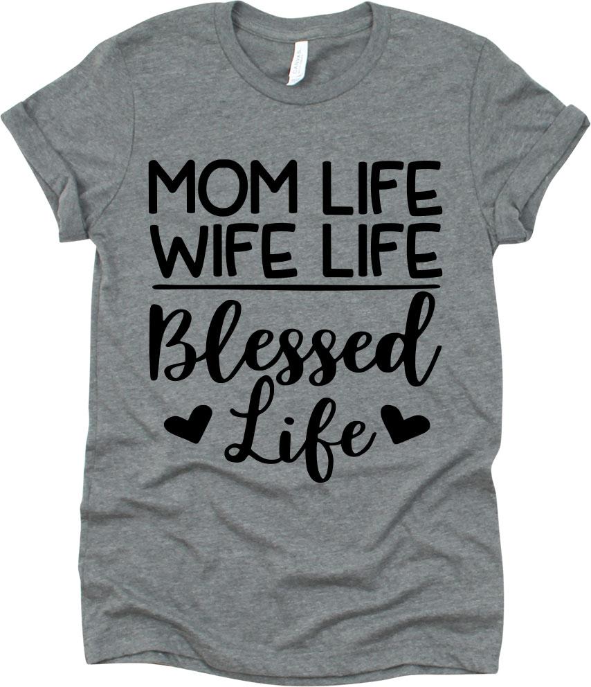 Mom Life Wife Life Blessed Life