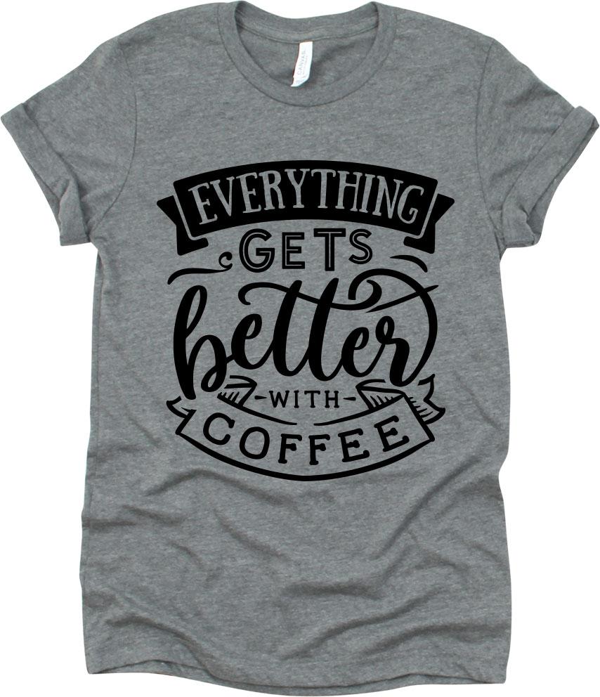 Everything Gets Better With Coffee