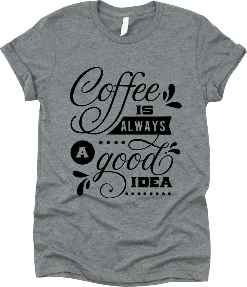 Coffee Is Always A Good Idea