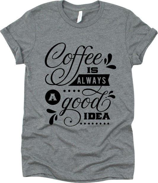 Coffee Is Always A Good Idea