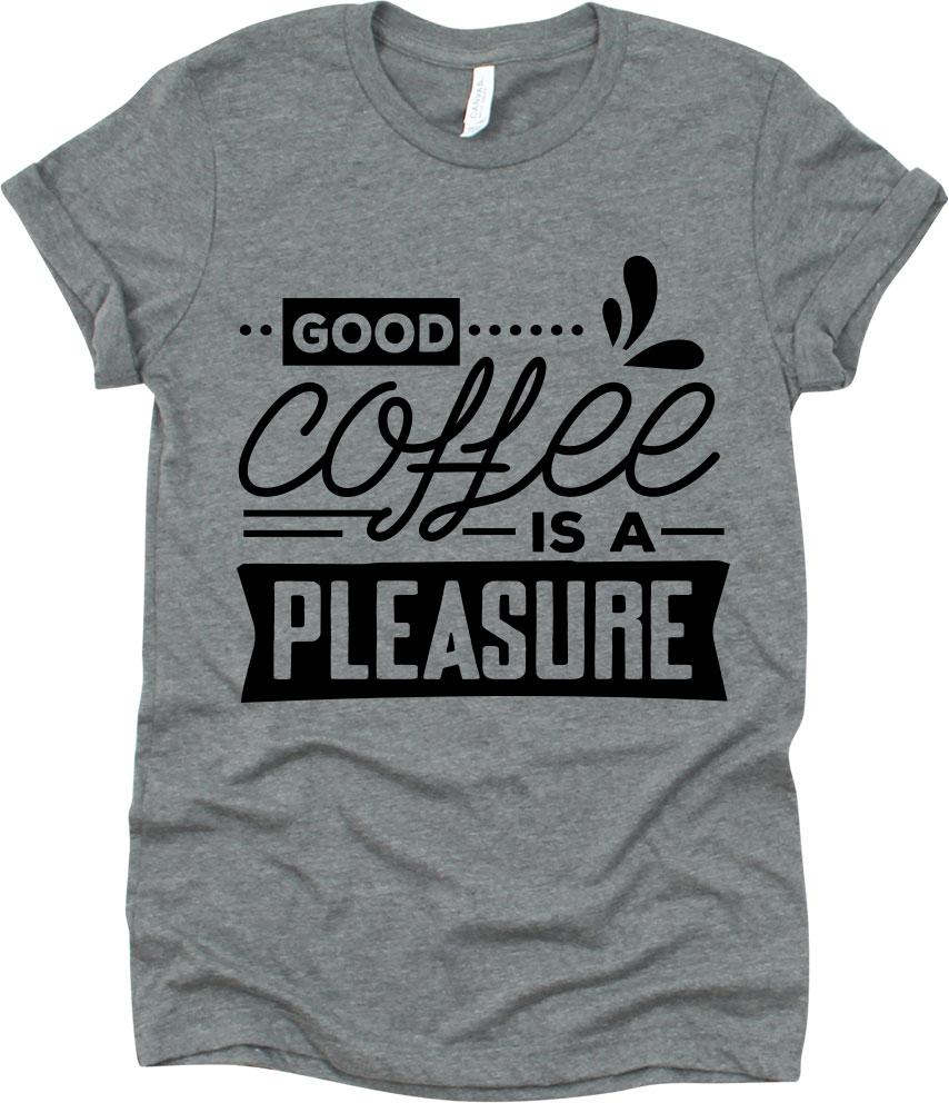 Good Coffee Is A Pleasure