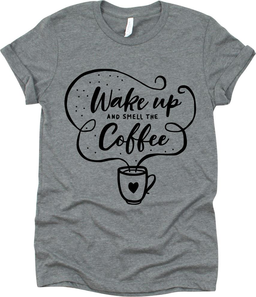 Wake Up And Smell The Coffee With Cup