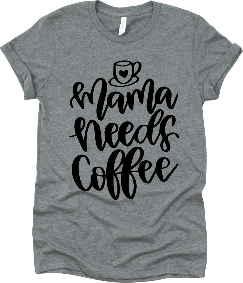 Mama Needs Coffee With Cup