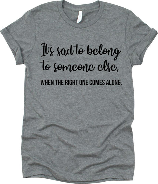 It's Sad To Belong To Someone Else
