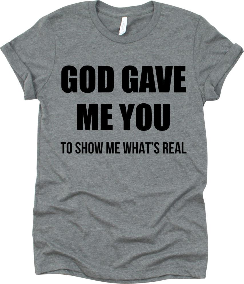 God Gave Me You To Show Me What's Real