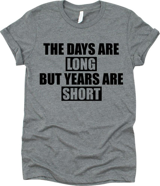 The Days Are Long But Years Are Short