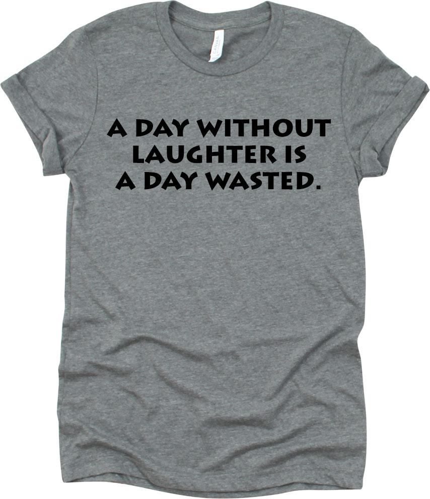 A Day Without Laughter Is A Day Wasted