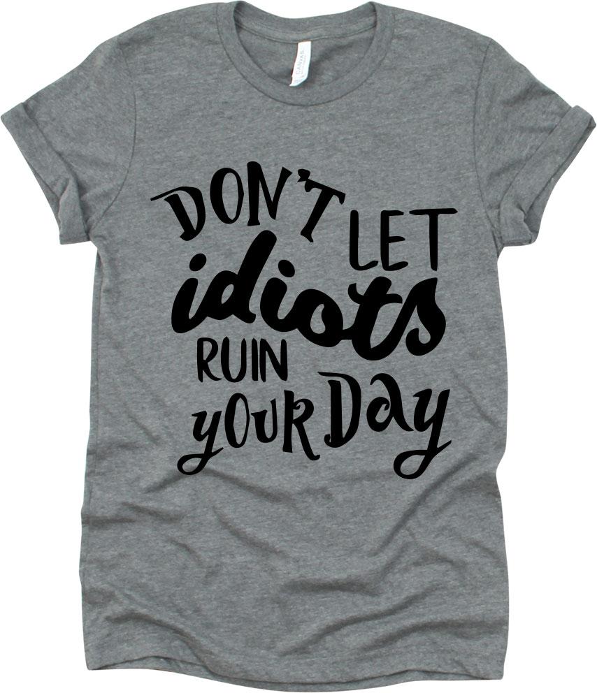 Don't Let Idiots Ruin Your Day