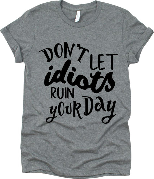 Don't Let Idiots Ruin Your Day