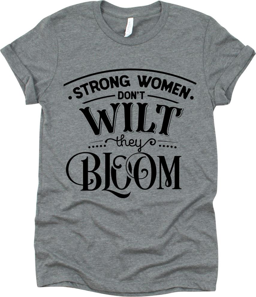 Strong Women Don't Wilt They Bloom