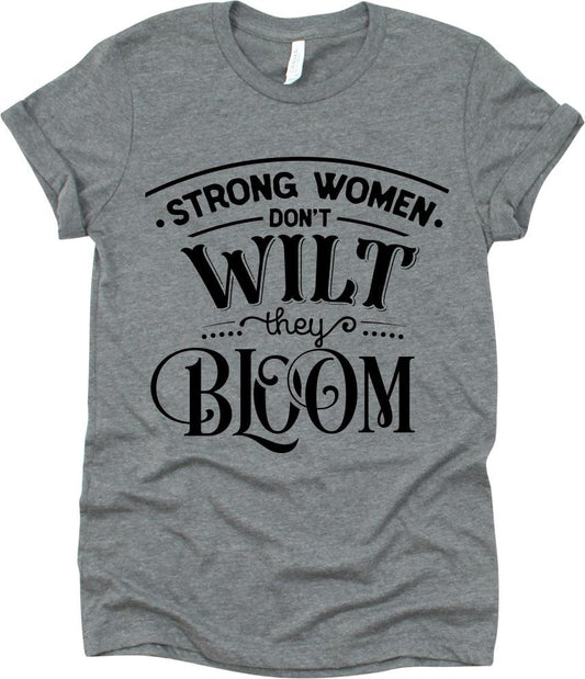 Strong Women Don't Wilt They Bloom