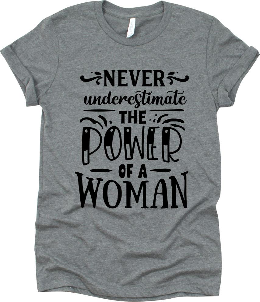 Never Underestimate The Power Of A Woman