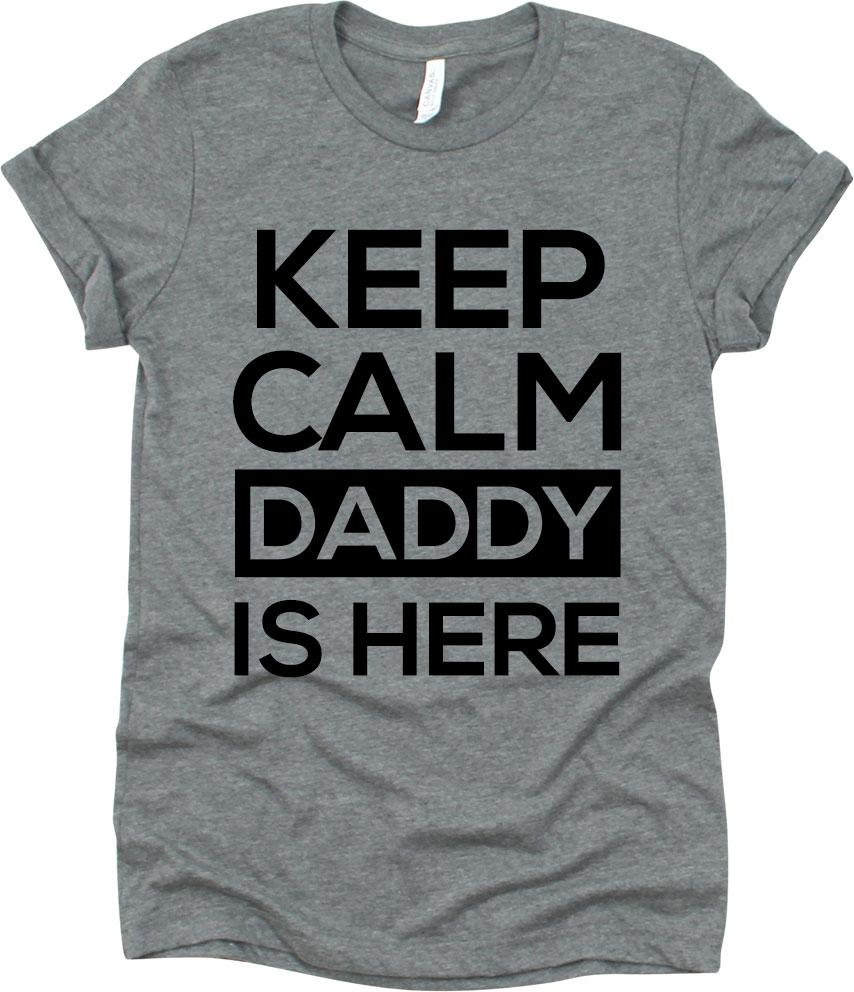 Keep Calm Daddy Is Here