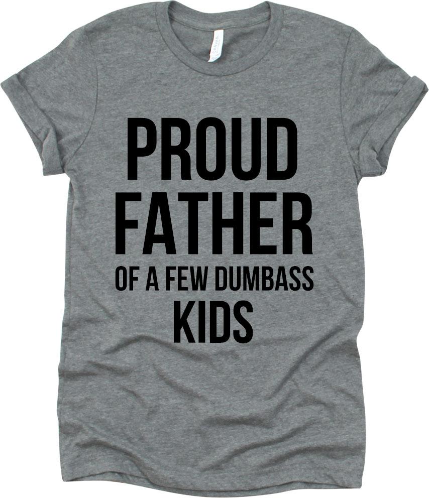 Proud Father Of A Few Dumbass Kids