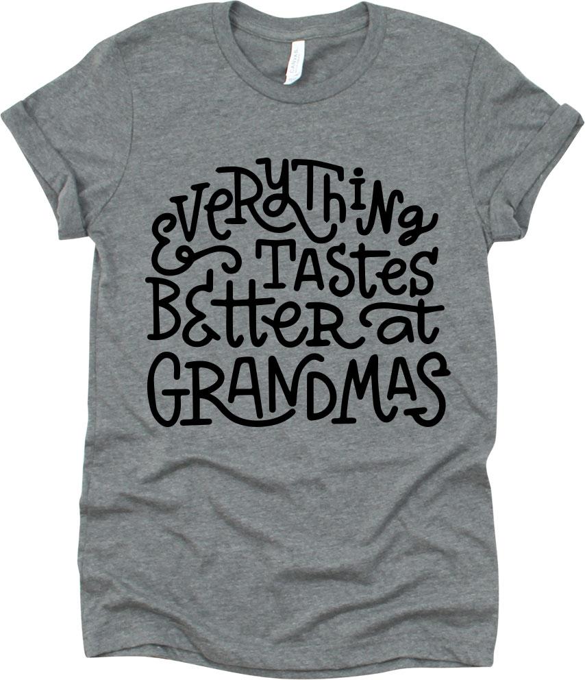 Everything Tastes Better At Grandmas