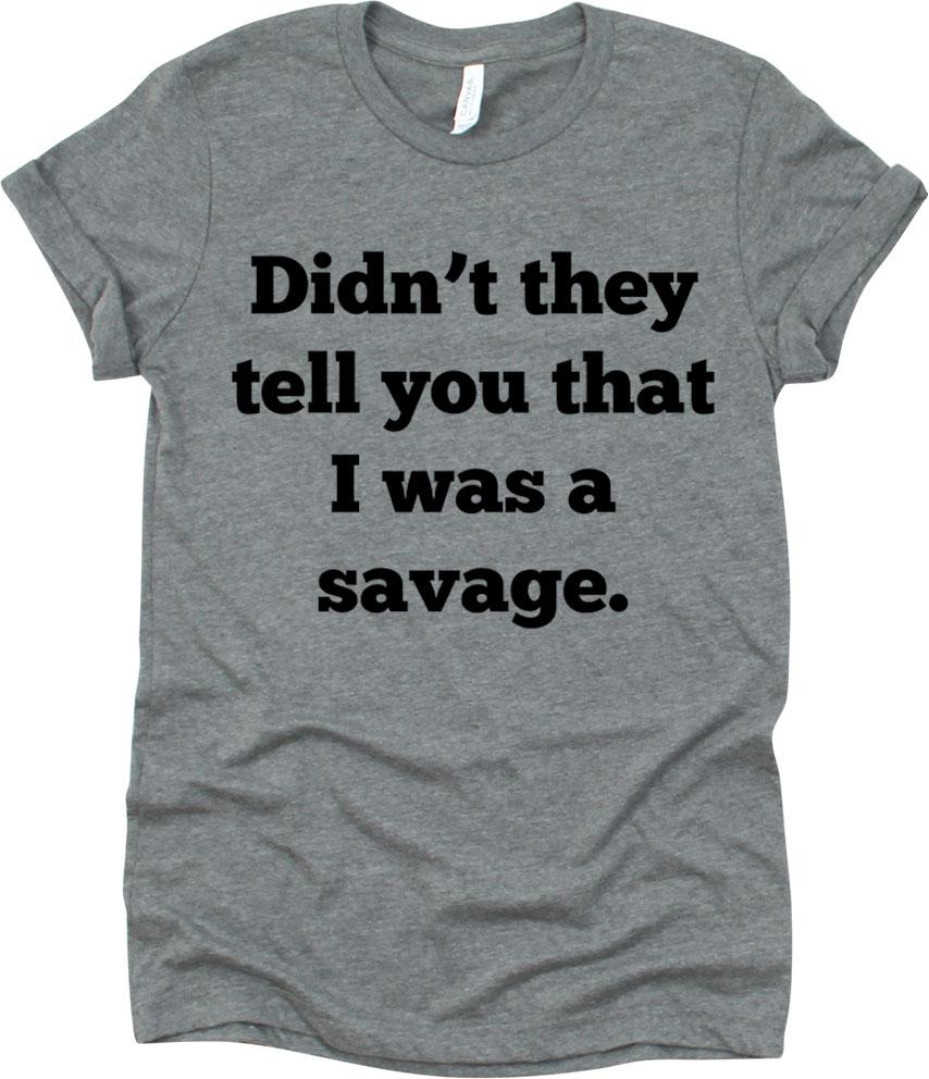 Didn't They Tell You that I Was A Savage
