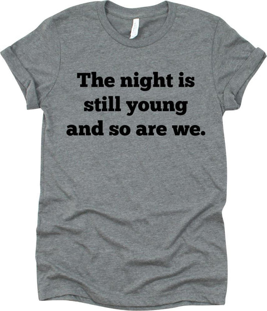 The Night Is Still Young And So We Are