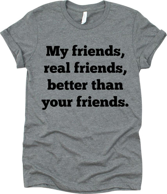 My Friends, Real Friends, Better Than Your Friends