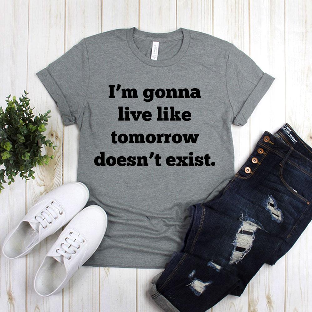 I'm Gonna Live Like Tomorrow Doesn't Exist