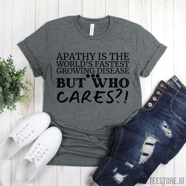 Apathy Is The Worlds Fastest Growing Disease Tshirt Funny Sarcastic Humor Comical Tee