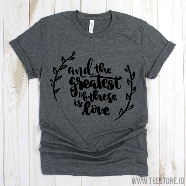 www.teestore.io-Bible Verse Shirts - And The Greatest Of These Is Love Tee - Church Shirts - Christian Tshirt Tshirt Funny Sarcastic Humor Comical Tee | TeeStore.io