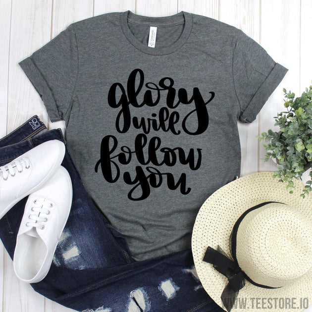 www.teestore.io-Christian Tee - Glory Will Follow You Tee Shirt - Christian Tee - Jesus T-Shirt - Christian T-shirt Tshirt Funny Sarcastic Humor Comical Tee | TeeStore.io