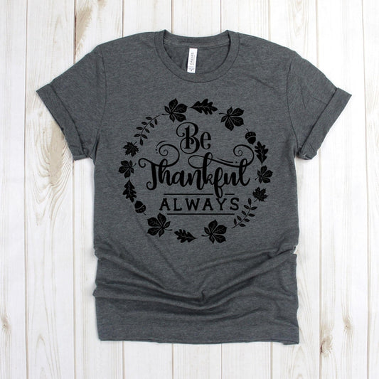 www.teestore.io-Fall Shirt - Be Thankful Always Wreath Cursive - Thanksgiving Shirt - Autumn TShirt - Grateful Shirt - Thankful Shirt Tshirt Funny Sarcastic Humor Comical Tee | TeeStore.io
