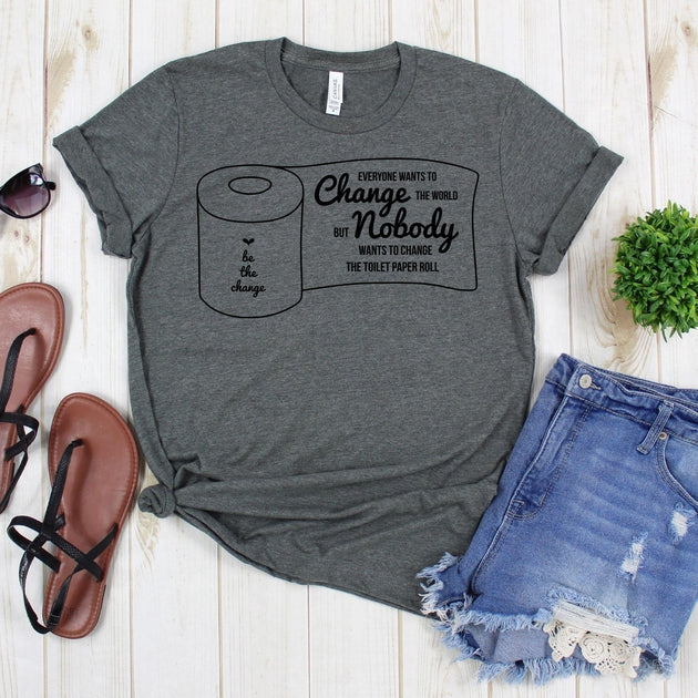 www.teestore.io-Funny Shirts - Be The Change Toilet Paper - Mom Shirt - Sarcastic Quote - Humor Shirt