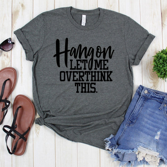 www.teestore.io-Funny Shirts - Hang On Let Me Overthink This Cursive Hang On - Funny Tee Shirt - Funny Shirt - Funny Gift