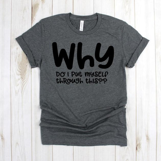 wwwteestoreio-Funny T Shirt - Why Do i Put Myself Through This Big WHY - Why Tee Shirt - Funny Why Shirt - Funny Shirts